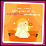 Affirmation - Give yourself the recognition you deserve. 